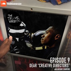 The Deluxe Version Ep. 9 - Dear "Creative Directors"(feat. Anthony Crawford)