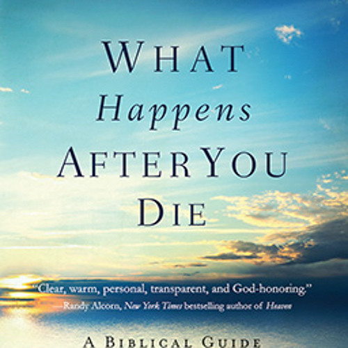 WHAT HAPPENS AFTER YOU DIE by Randy Frazee