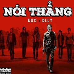 Nói Thẳng - HUG ft Dley