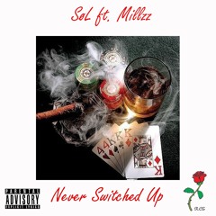 "Never Switched Up" Ft. Millzz [VIDEO IN DESCRIPTION]