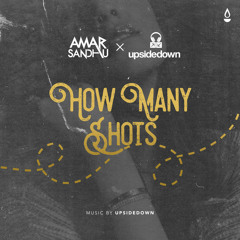 How Many Shots - Amar Sandhu (feat. UpsideDown)