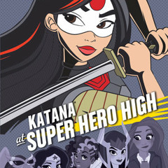 Katana at Super Hero High (DC Super Hero Girls) by Lisa Yee, read by Stephanie Sheh
