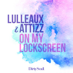 Lulleaux & Attizz - On My Lockscreen