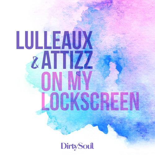 Lulleaux & Attizz - On My Lockscreen