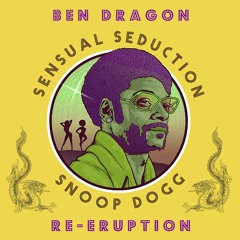 Snoop Dogg - Sensual Seduction (Ben Dragon Re - Eruption)