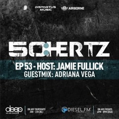 50:HERTZ #053 Guest: ADRIANA VEGA (Diesel FM & Deep FM)