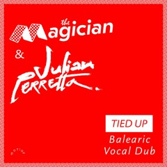 The Magician & Julian Perretta : "Tied Up" [Balearic Vocal Dub]
