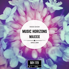MAXXX - Guest Mix - Music Horizons @ MH 119 April 2017