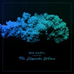 FREE DOWNLOAD: Mik Kartl — The Hypnotic Waters (Original Mix)