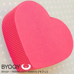 Byoqy - Friends With Benefits