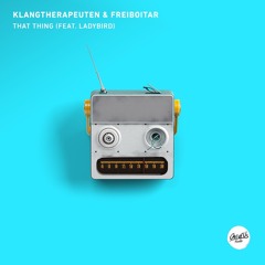 KlangTherapeuten & Freiboitar - That Thing (feat. Ladybird) SC Cut