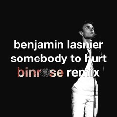 Benjamin Lasnier - Somebody To Hurt (binrose Remix)