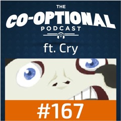The Co-Optional Podcast Ep. 167 ft. Cry [strong language] - April 27th, 2017