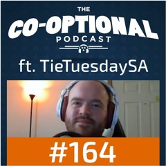 The Co-Optional Podcast Ep. 164 ft. TieTuesdaySA [strong language] - March 31st, 2017