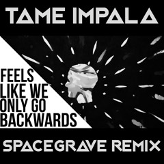 Tame Impala - Feels Like We Only Go Backwards (SPACEGRAVE Remix)