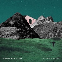 GOODWOOD ATOMS - Dreaming About
