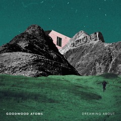 Goodwood Atoms - Dreaming About