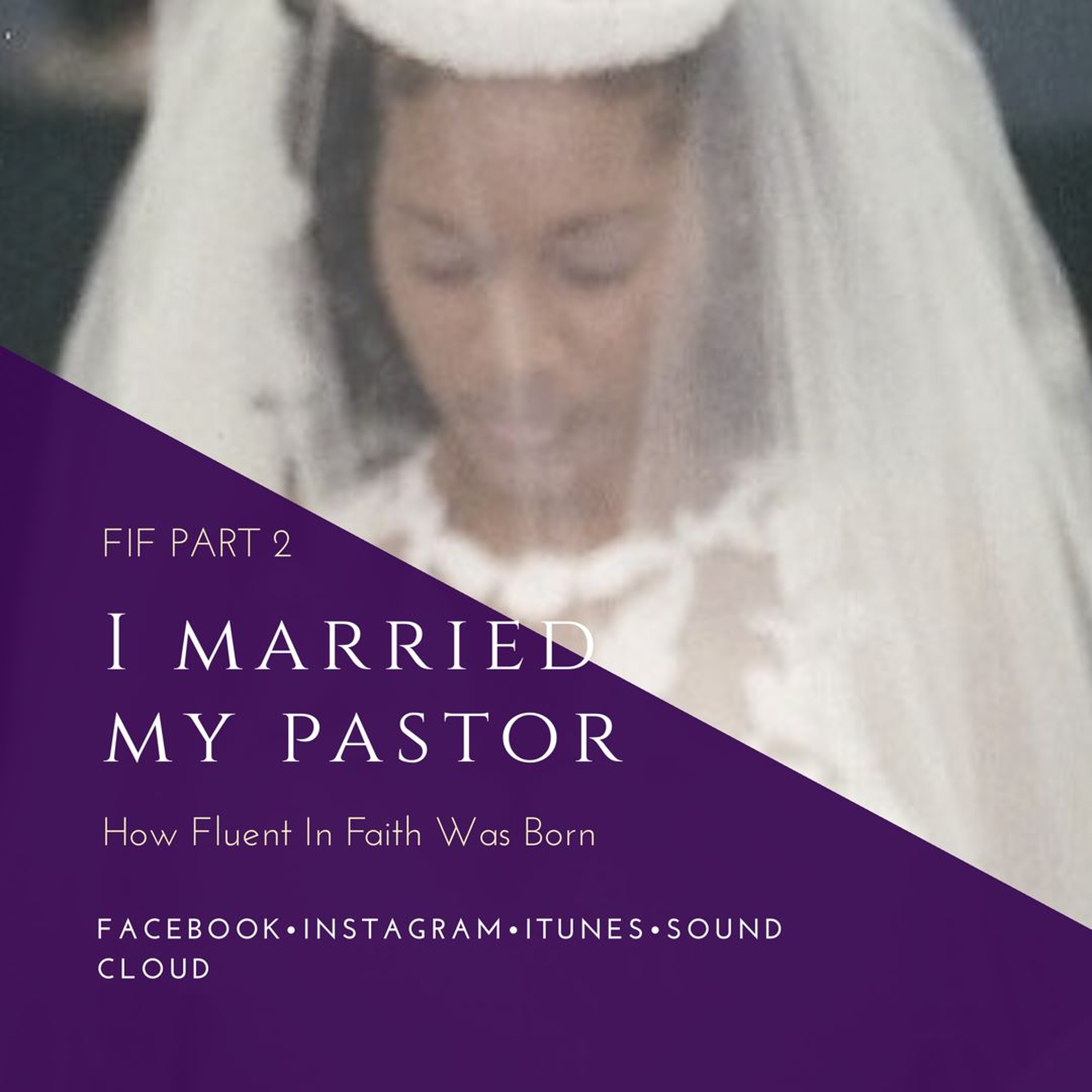 How Fluent In Faith Was Born Part 2: I Married My Pastor