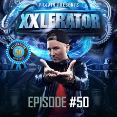 Villain presents XXlerator - Episode #50 (INCL EMPORIUM ANTHEM)