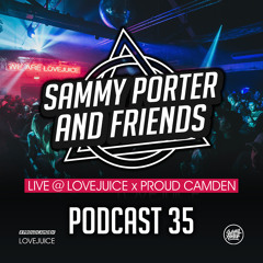 Sammy Porter And Friends - Podcast 35 [Live @ Lovejuice x Proud Camden]