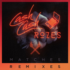 Cash Cash & ROZES - Matches (ye. Remix)