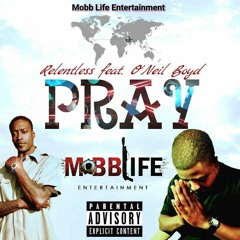 Pray prod. by Bruh N' Laws- Relentless feat. O'neil Boyd