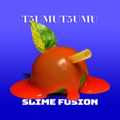 T5UMUT5UMU - SLIME FUSION