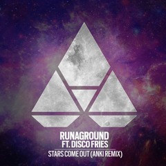 RUNAGROUND ft. Disco Fries - Stars Come Out (Anki Remix)