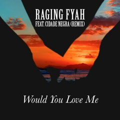 Raging Fyah Ft. Cidade Negra  - Would You Love Me (Remix)