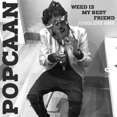 POPCAAN - WEED iS MY BEST FRIEND [JUGGLERZ RMX] #freedownload