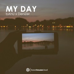 bAhU x DeniZer - My Day [Future House Cloud]