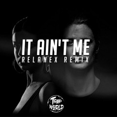 Kygo, Selena Gomez - It Ain't Me (Relanex Remix) - TRAP WORLD -