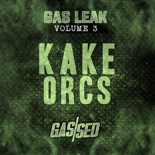 KAKE - Orcs [Gas Leak Vol.3]