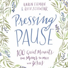 Devotional: Karen Ehman and Ruth Schwenk's Pressing Pause