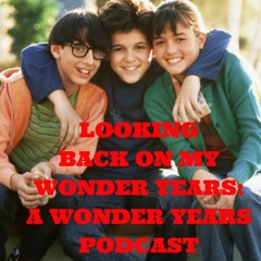 Looking Back On My Wonder Years: A Wonder Years Podcast Introduction Episode