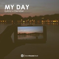 bAhU X DeniZer - My Day [Future House Cloud]