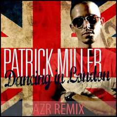Patrick Miller - Dancing in London (AZR REMIX)