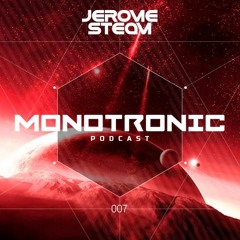 Jerome Steam - Monotronic Podcast 007