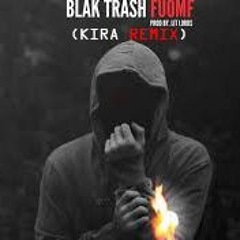 Blak Trash - FUOMF(by Lit Lords) (Kira Remix)