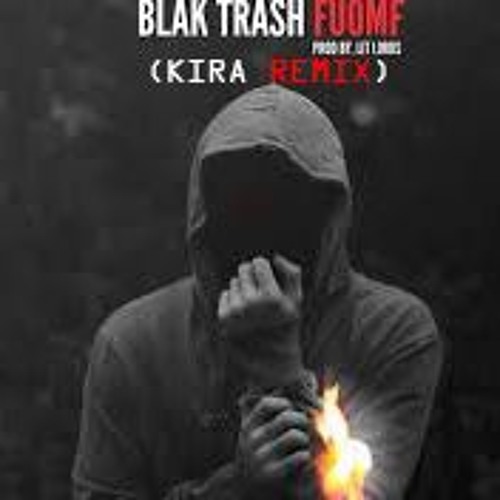 Blak Trash - FUOMF(by Lit Lords) (Kira Remix)