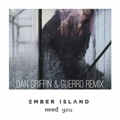 Ember Island - Need You (Dan Griffin X GUERRO Remix)BUY => FREE DOWNLOAD