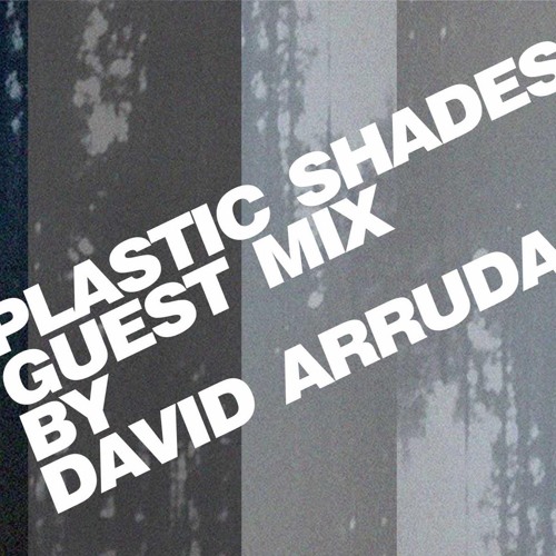 Plastic Shades Guest Mix by David Arruda (Buy Button = Free Download)