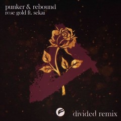Punker & Rebound - Rose Gold (ft. Sekai) (DIVIDED Remix)