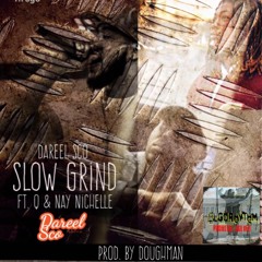 Slow Grind prod. By Doughman - Dareel Sco Ft. Q , Nay Nichelle