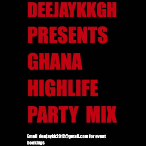 GH HIGHLIFE PARTY MIX 2017 EDITION BY DEEJAYKKGH
