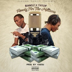 Bangz x Tiitof - Ready For The Millions (Prod by Hazou)