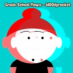 Grade School Flows - bl00dyrocket (EP. 1)