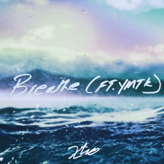 Breathe (ft. Ymtk)