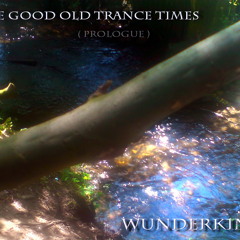 Wunderk1nd - The Good Old Trance Times (Prologue)