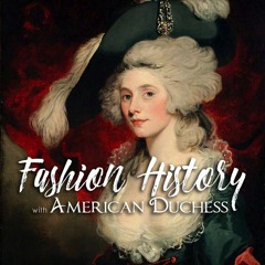 Episode 1: Welcome to Fashion History with American Duchess!